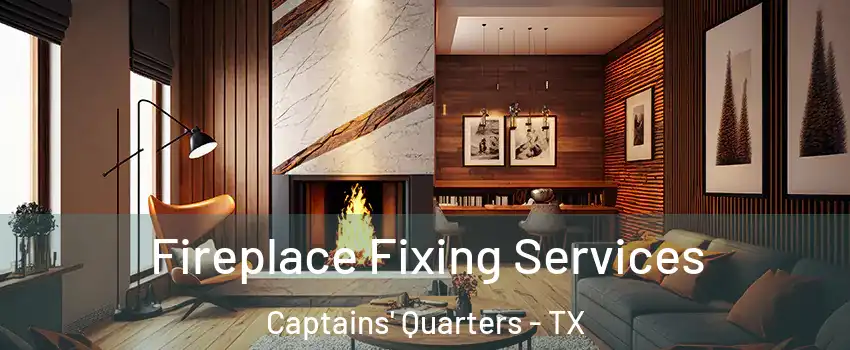 Fireplace Fixing Services Captains' Quarters - TX
