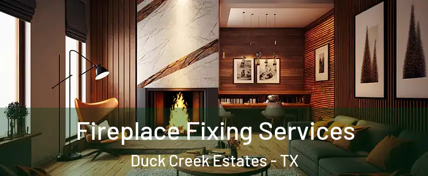 Fireplace Fixing Services Duck Creek Estates - TX