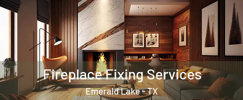 Fireplace Fixing Services Emerald Lake - TX