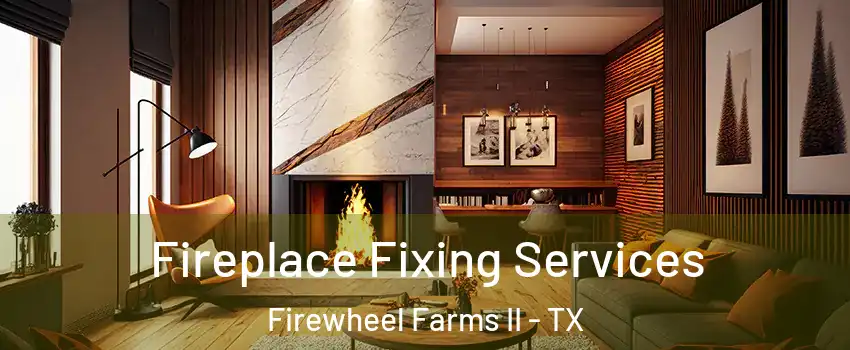 Fireplace Fixing Services Firewheel Farms II - TX