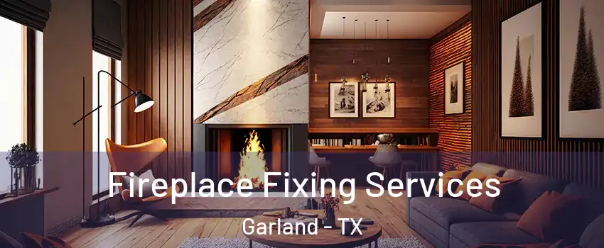 Fireplace Fixing Services Garland - TX