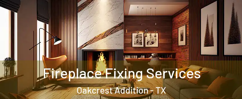 Fireplace Fixing Services Oakcrest Addition - TX