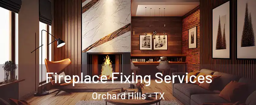 Fireplace Fixing Services Orchard Hills - TX
