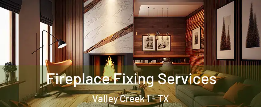 Fireplace Fixing Services Valley Creek 1 - TX
