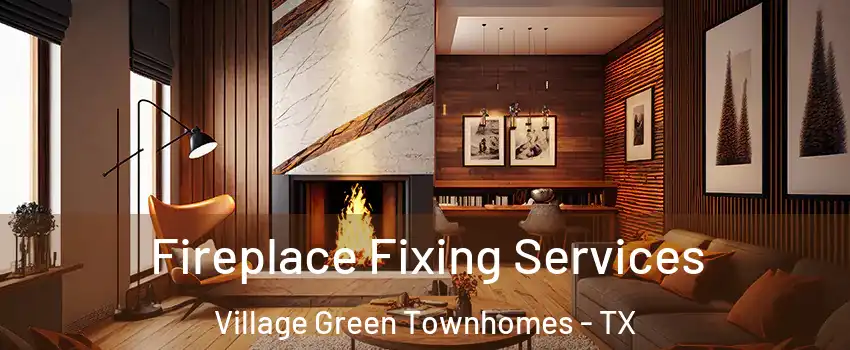 Fireplace Fixing Services Village Green Townhomes - TX
