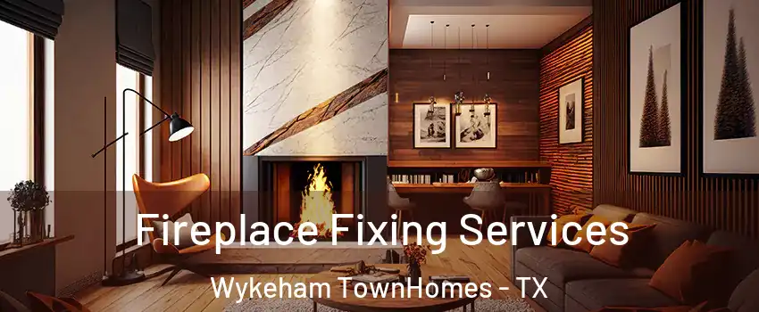 Fireplace Fixing Services Wykeham TownHomes - TX