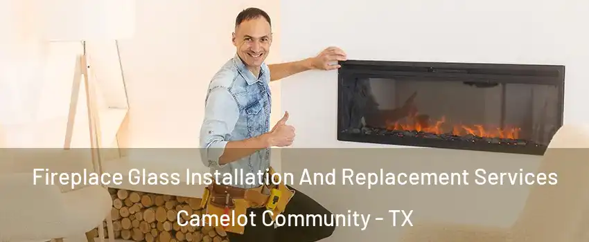 Fireplace Glass Installation And Replacement Services Camelot Community - TX