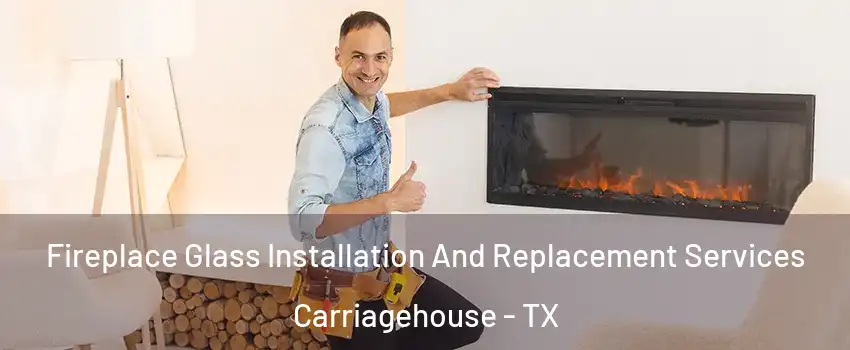 Fireplace Glass Installation And Replacement Services Carriagehouse - TX