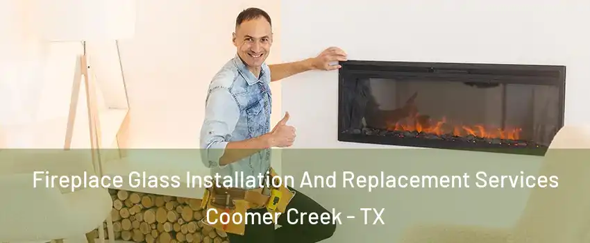 Fireplace Glass Installation And Replacement Services Coomer Creek - TX