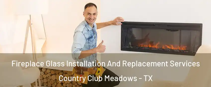 Fireplace Glass Installation And Replacement Services Country Club Meadows - TX