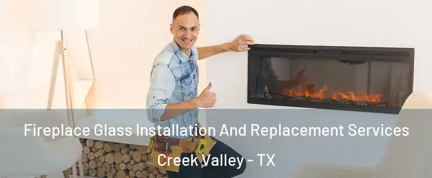 Fireplace Glass Installation And Replacement Services Creek Valley - TX