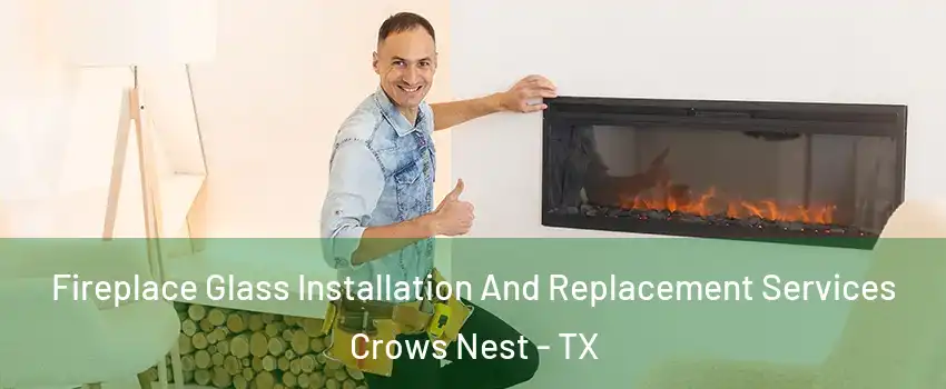 Fireplace Glass Installation And Replacement Services Crows Nest - TX