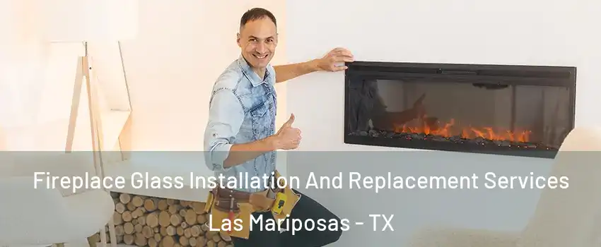 Fireplace Glass Installation And Replacement Services Las Mariposas - TX