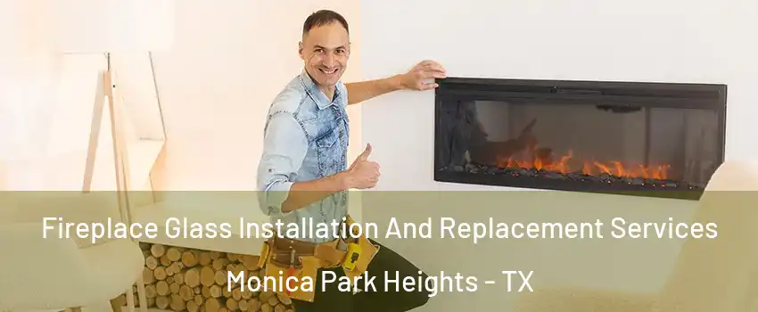 Fireplace Glass Installation And Replacement Services Monica Park Heights - TX