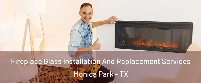Fireplace Glass Installation And Replacement Services Monica Park - TX