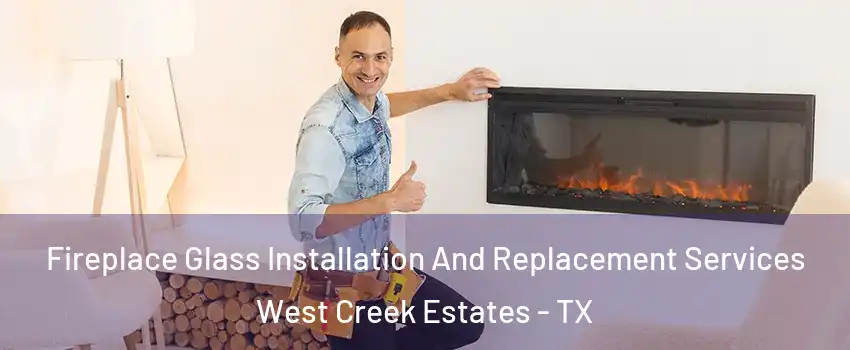 Fireplace Glass Installation And Replacement Services West Creek Estates - TX