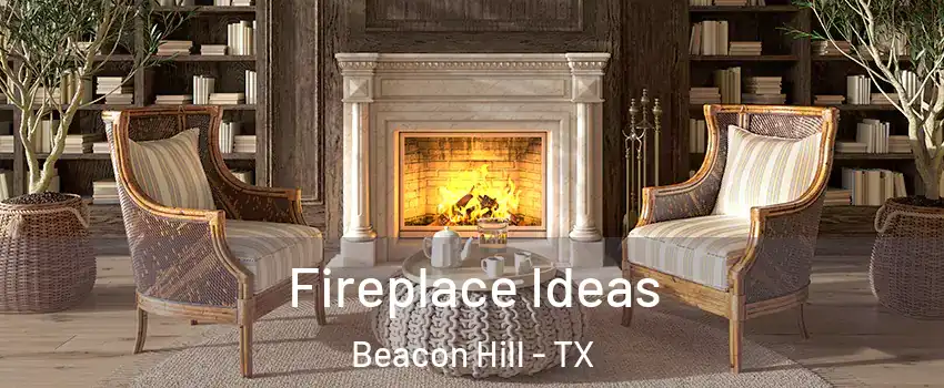 Fireplace Ideas Beacon Hill - TX
