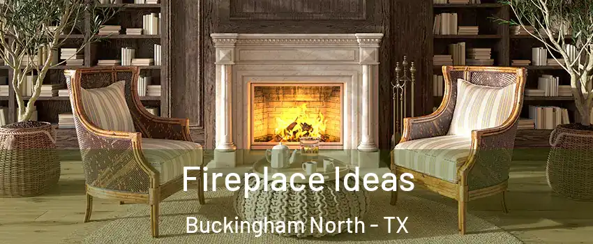 Fireplace Ideas Buckingham North - TX
