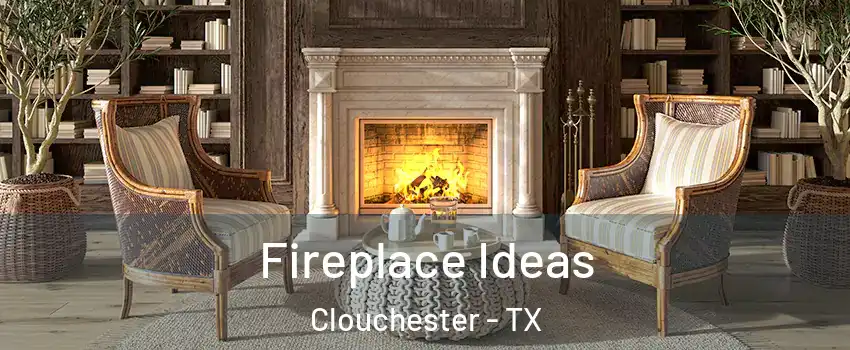 Fireplace Ideas Clouchester - TX