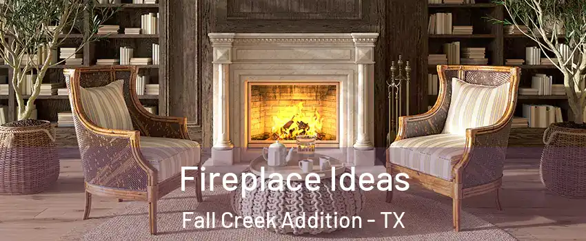 Fireplace Ideas Fall Creek Addition - TX