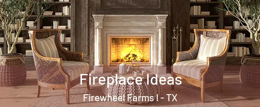 Fireplace Ideas Firewheel Farms I - TX