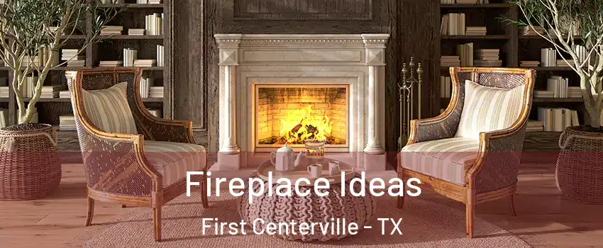 Fireplace Ideas First Centerville - TX