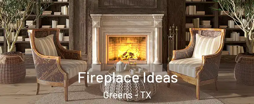 Fireplace Ideas Greens - TX