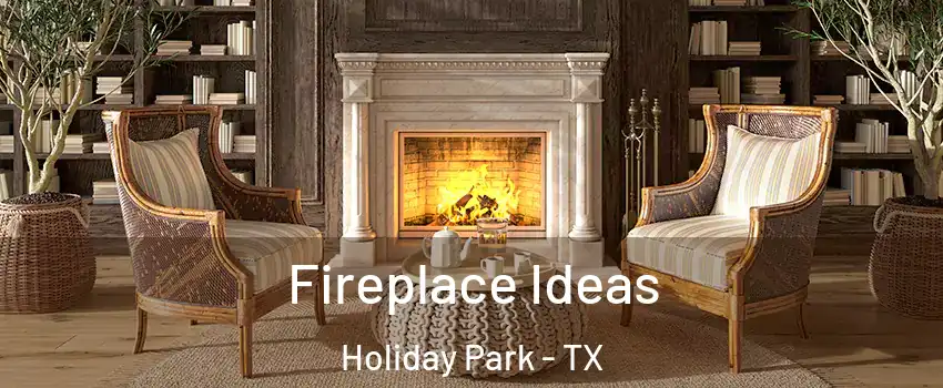 Fireplace Ideas Holiday Park - TX