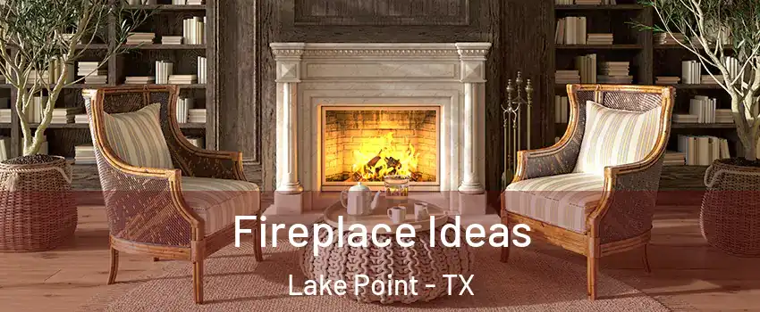 Fireplace Ideas Lake Point - TX