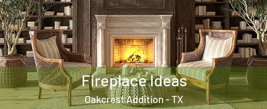 Fireplace Ideas Oakcrest Addition - TX