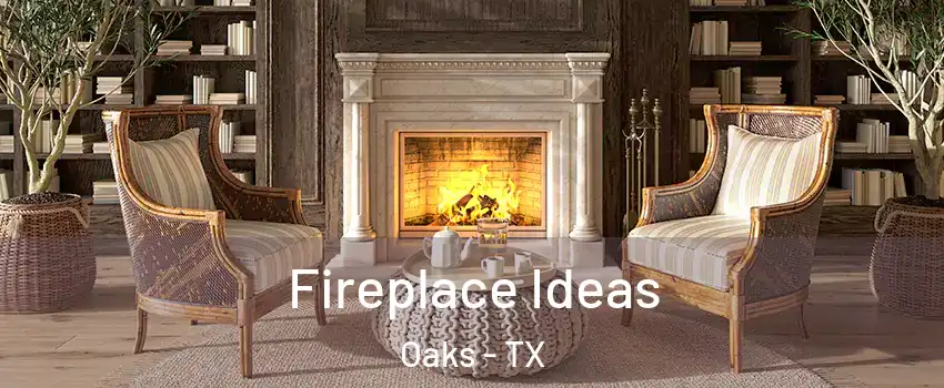 Fireplace Ideas Oaks - TX