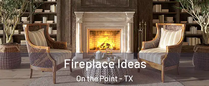 Fireplace Ideas On the Point - TX