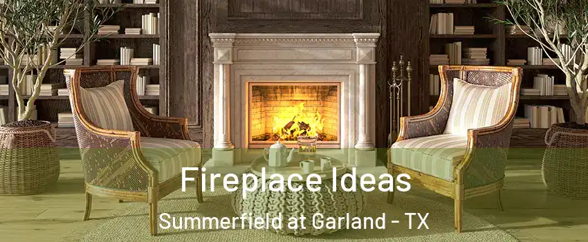 Fireplace Ideas Summerfield at Garland - TX