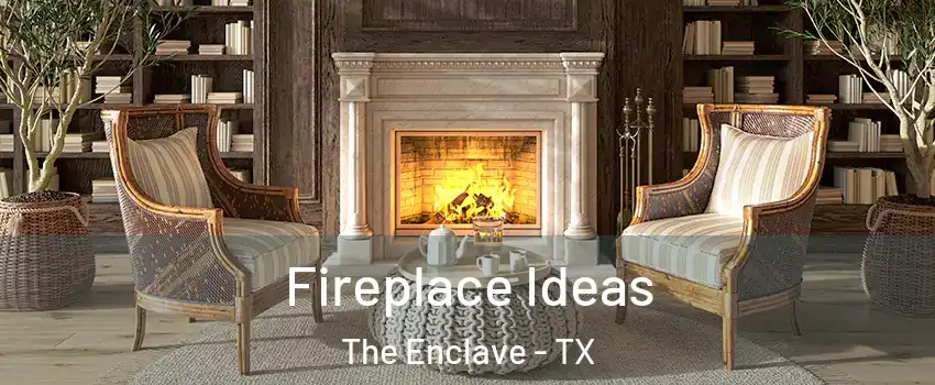 Fireplace Ideas The Enclave - TX