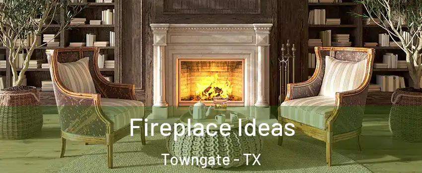 Fireplace Ideas Towngate - TX