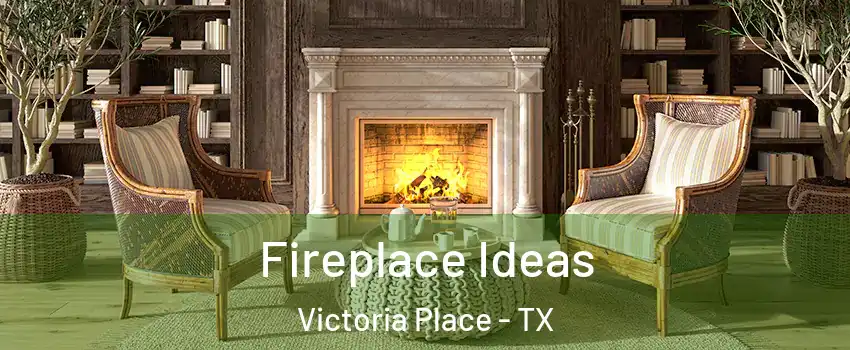 Fireplace Ideas Victoria Place - TX
