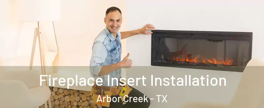 Fireplace Insert Installation Arbor Creek - TX