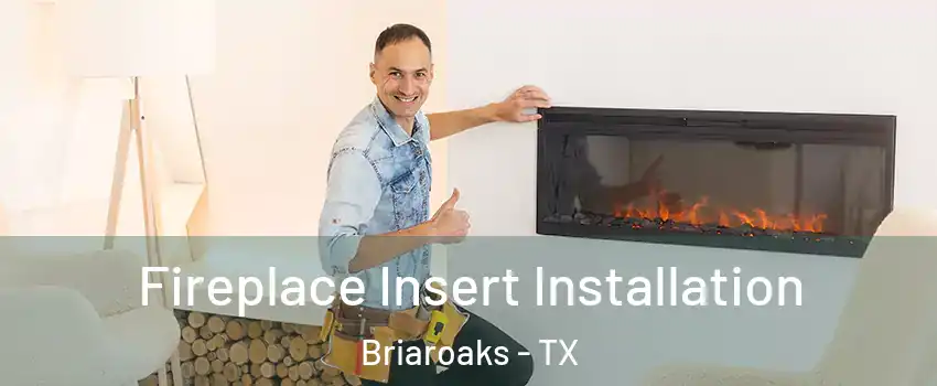 Fireplace Insert Installation Briaroaks - TX