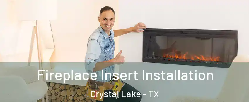 Fireplace Insert Installation Crystal Lake - TX