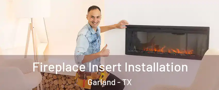 Fireplace Insert Installation Garland - TX