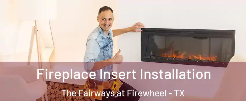Fireplace Insert Installation The Fairways at Firewheel - TX
