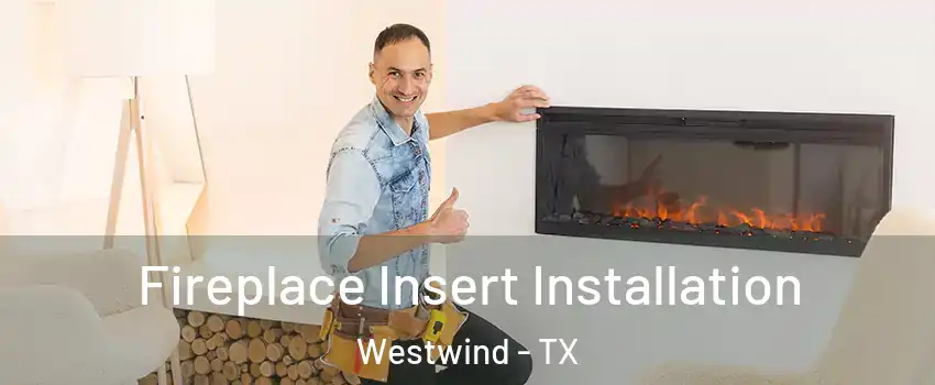Fireplace Insert Installation Westwind - TX
