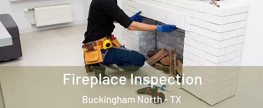 Fireplace Inspection Buckingham North - TX