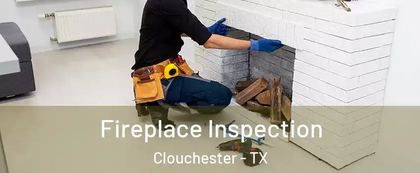 Fireplace Inspection Clouchester - TX