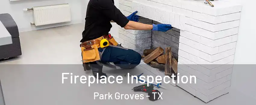 Fireplace Inspection Park Groves - TX