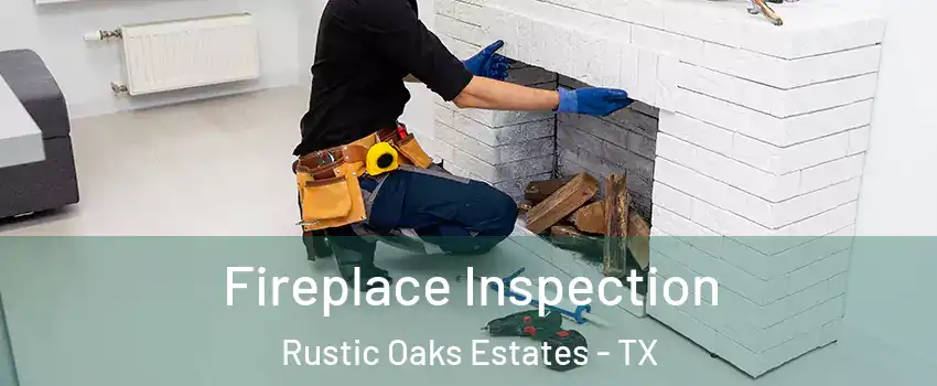 Fireplace Inspection Rustic Oaks Estates - TX