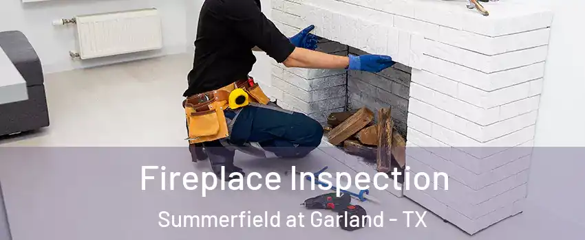 Fireplace Inspection Summerfield at Garland - TX