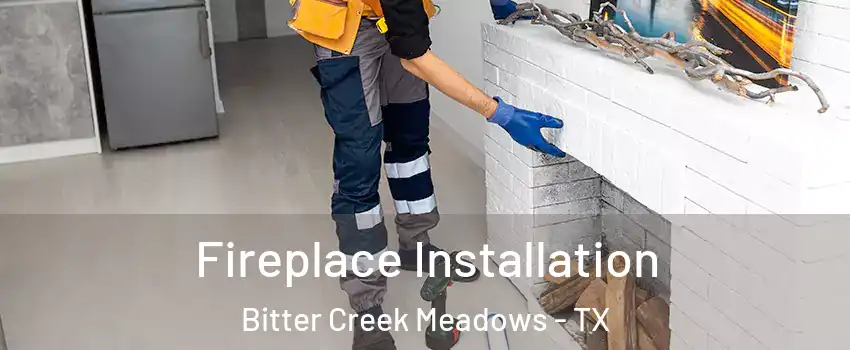 Fireplace Installation Bitter Creek Meadows - TX