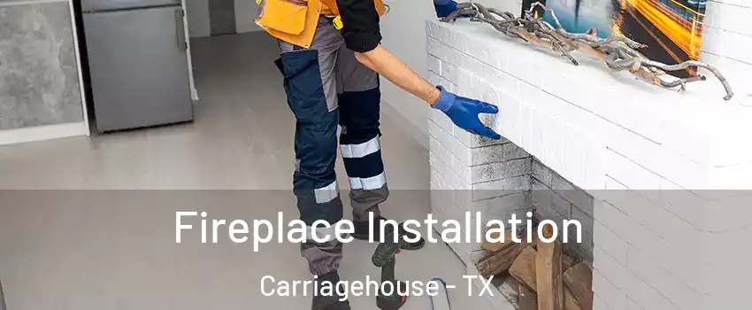 Fireplace Installation Carriagehouse - TX