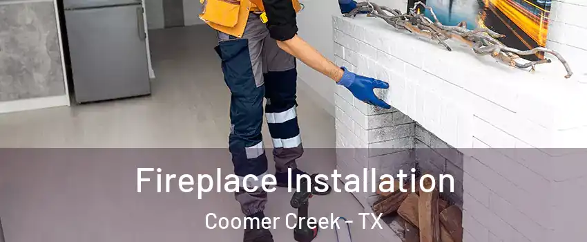 Fireplace Installation Coomer Creek - TX
